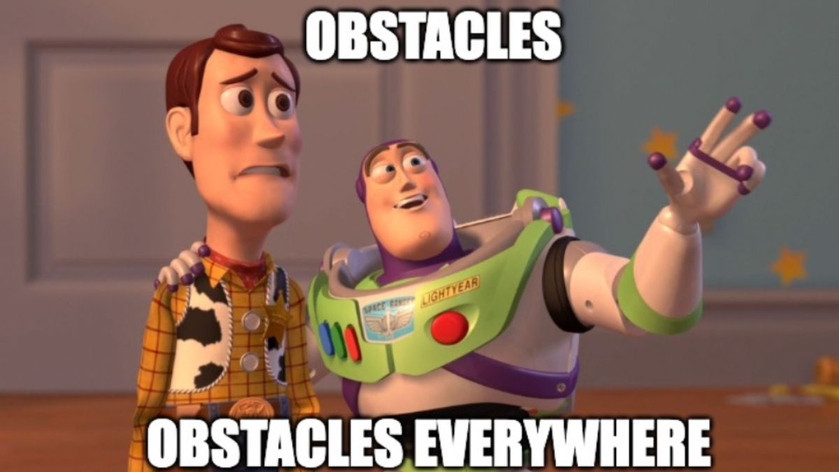 Obstacles, Obstacles Everywhere